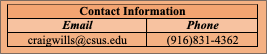 Text Box: Contact Information
Email	Phone
craigwills@csus.edu	(916)831-4362

