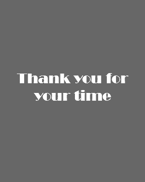  Thank you for your time 