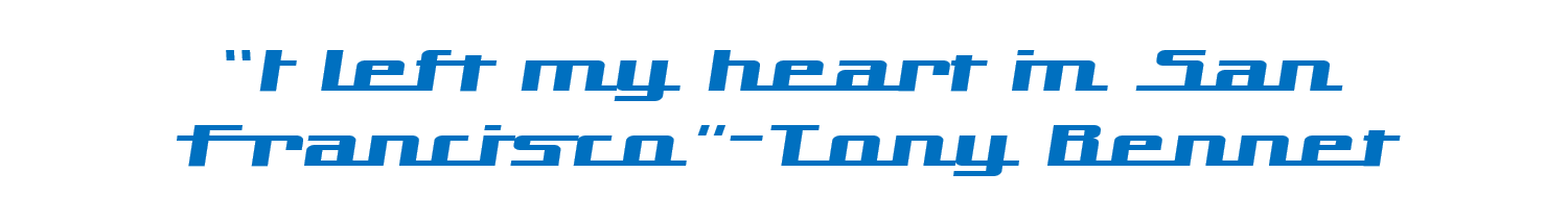 "I left my heart in San Francisco"-Tony Bennet