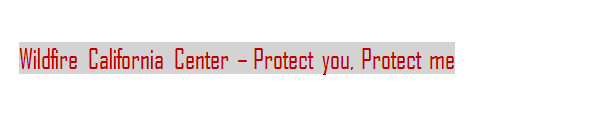 Text Box: Wildfire California Center  Protect you, Protect me
